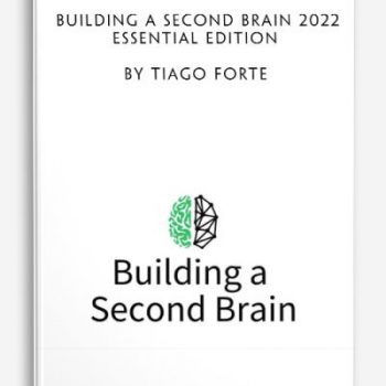 Building a Second Brain 2022 Essential Edition by Tiago Forte