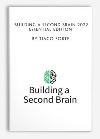 Building a Second Brain 2022 Essential Edition by Tiago Forte