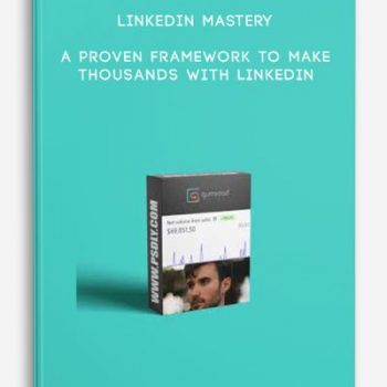 LinkedIn Mastery – A Proven Framework to Make Thousands With LinkedIn