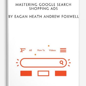 Mastering Google Search + Shopping Ads by Eagan Heath Andrew Foxwell