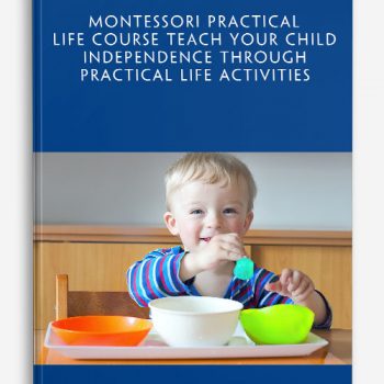 Montessori Practical Life Course Teach your child independence through Practical Life activities