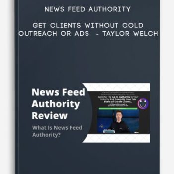 News Feed Authority – Get Clients without cold outreach or ads – Taylor welch