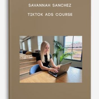 Savannah Sanchez – TikTok Ads Course