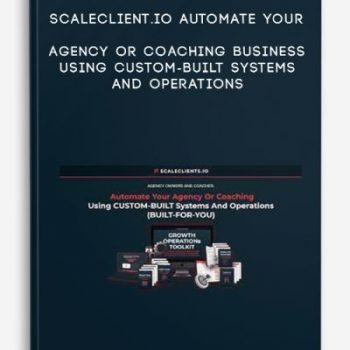 ScaleClient.io Automate Your Agency Or Coaching Business Using CUSTOM-BUILT Systems And Operations