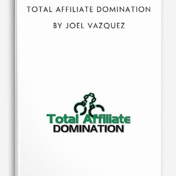 Total Affiliate Domination by Joel Vazquez