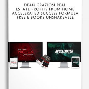 Dean Graziosi Real Estate Profits From Home + Accelerated Success Formula FREE E BOOKS UNSHAKEABLE