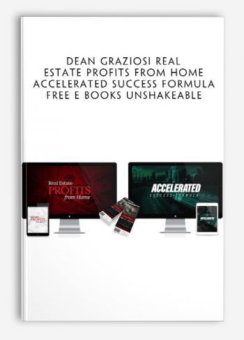 Dean Graziosi Real Estate Profits From Home + Accelerated Success Formula FREE E BOOKS UNSHAKEABLE