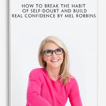 How to Break the Habit of Self-Doubt and Build Real Confidence by Mel Robbins